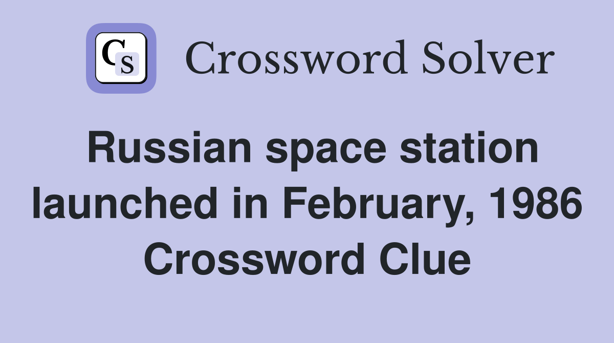 Russian space station launched in February, 1986 Crossword Clue